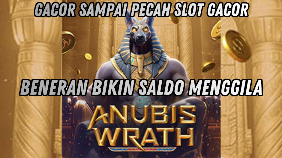 ANUBIS WRATH JADI SUMBER CUAN, GACOR TIAP PUTARAN